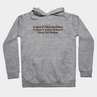 I dont' lik bullies I don't care where they're from Hoodie